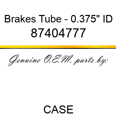Brakes Tube - 0.375" ID 87404777