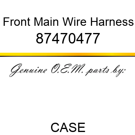 Front Main Wire Harness 87470477