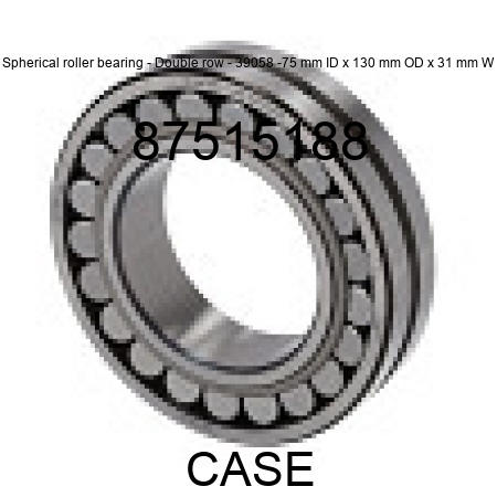 Spherical roller bearing - Double row - 39058 -75 mm ID x 130 mm OD x 31 mm W 87515188