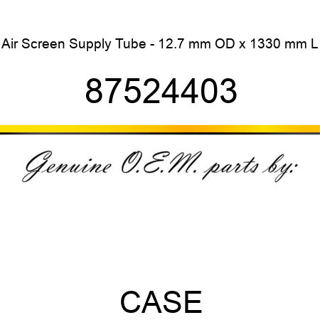 Air Screen Supply Tube - 12.7 mm OD x 1330 mm L 87524403