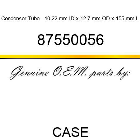 Condenser Tube - 10.22 mm ID x 12.7 mm OD x 155 mm L 87550056