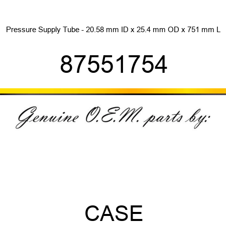 Pressure Supply Tube - 20.58 mm ID x 25.4 mm OD x 751 mm L 87551754