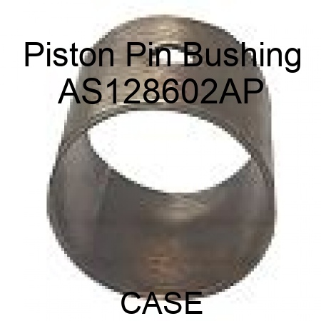 Piston Pin Bushing AS128602AP