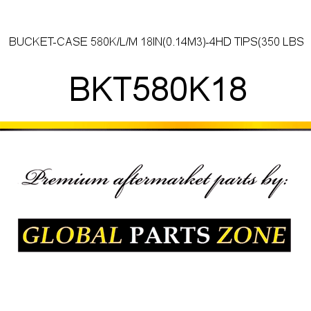 BUCKET-CASE 580K/L/M 18IN(0.14M3)-4HD TIPS(350 LBS BKT580K18