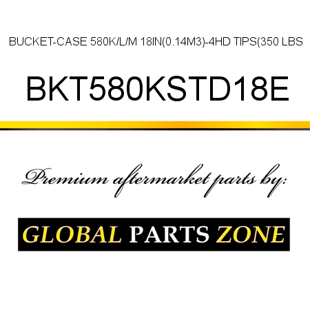 BUCKET-CASE 580K/L/M 18IN(0.14M3)-4HD TIPS(350 LBS BKT580KSTD18E
