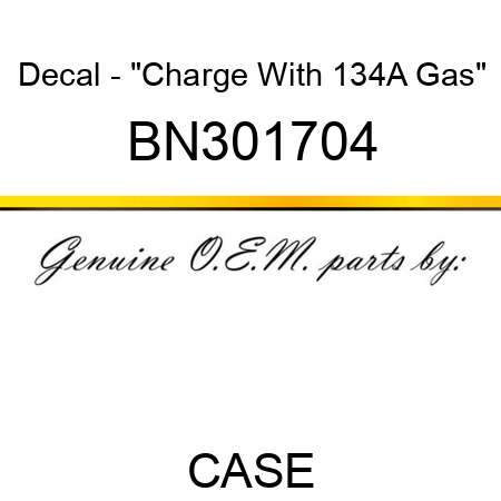 Decal - "Charge With 134A Gas" BN301704