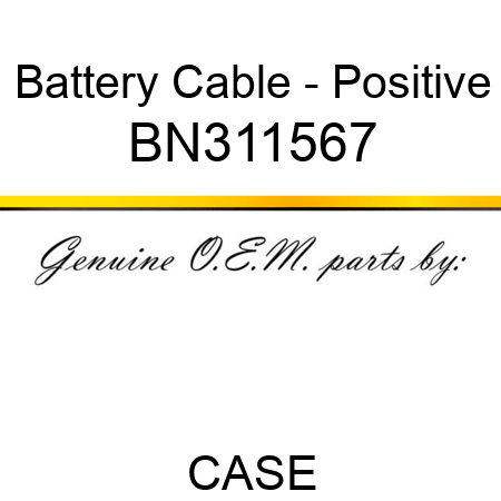 Battery Cable - Positive BN311567