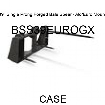 39" Single Prong Forged Bale Spear - Alo/Euro Mount BSS39EUROGX