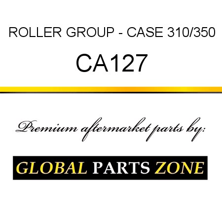 ROLLER GROUP - CASE 310/350 CA127