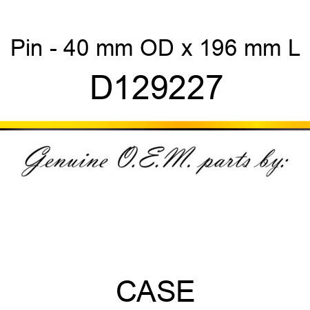 Pin - 40 mm OD x 196 mm L D129227
