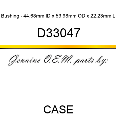 Bushing - 44.68mm ID x 53.98mm OD x 22.23mm L D33047