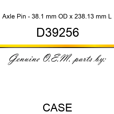 Axle Pin - 38.1 mm OD x 238.13 mm L D39256