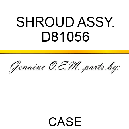 SHROUD ASSY. D81056