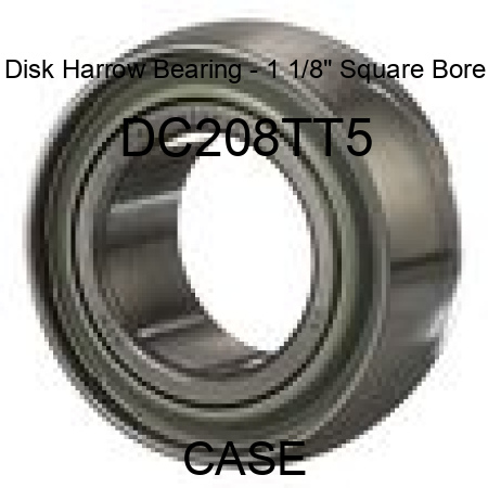 Disk Harrow Bearing - 1 1/8" Square Bore DC208TT5