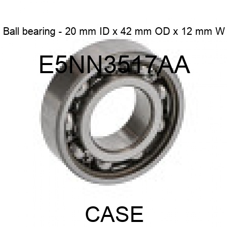 Ball bearing - 20 mm ID x 42 mm OD x 12 mm W E5NN3517AA