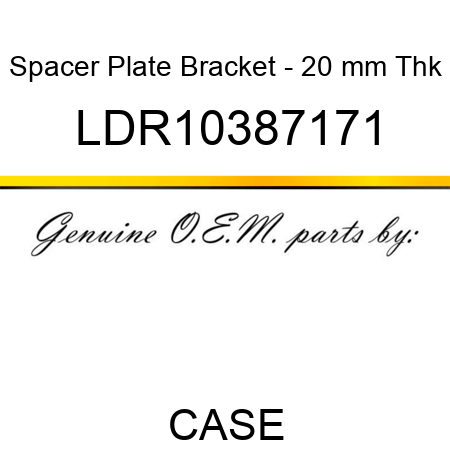 Spacer Plate Bracket - 20 mm Thk LDR10387171