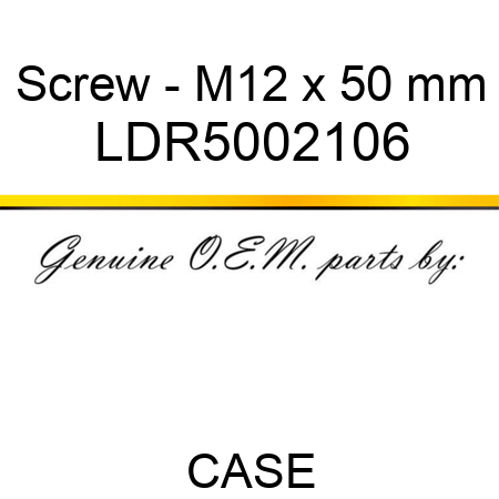 Screw - M12 x 50 mm LDR5002106