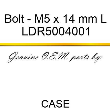 Bolt - M5 x 14 mm L LDR5004001