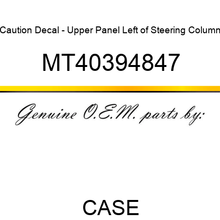 Caution Decal - Upper Panel Left of Steering Column MT40394847