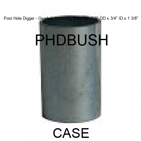 Post Hole Digger - Gearbox Mounting Bushing - 7/8" OD x 3/4" ID x 1 3/8" PHDBUSH