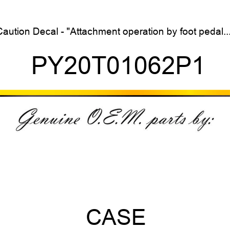 Caution Decal - "Attachment operation by foot pedal..." PY20T01062P1