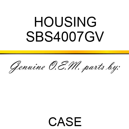 HOUSING SBS4007GV