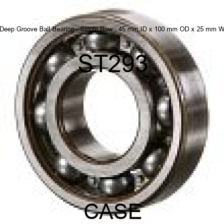 Deep Groove Ball Bearing - Single Row - 45 mm ID x 100 mm OD x 25 mm W ST293