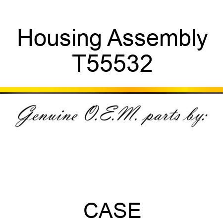 Housing Assembly T55532