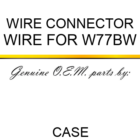 WIRE CONNECTOR WIRE FOR W77BW