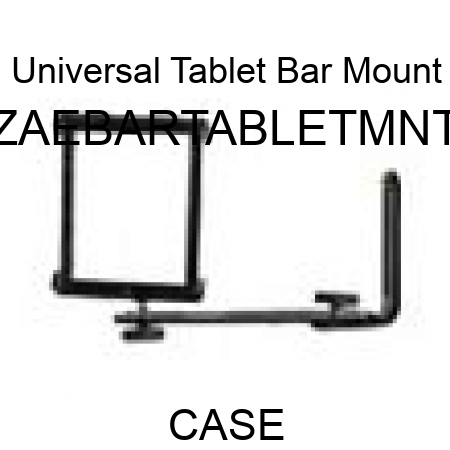 Universal Tablet Bar Mount ZAEBARTABLETMNT