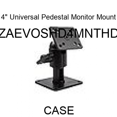 4" Universal Pedestal Monitor Mount ZAEVOSHD4MNTHD