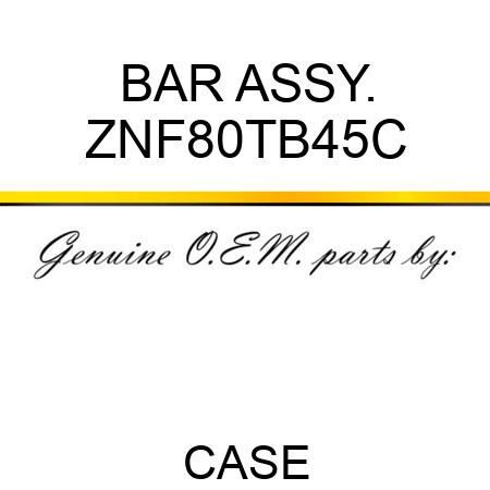 BAR ASSY. ZNF80TB45C
