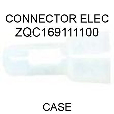 CONNECTOR, ELEC ZQC169111100