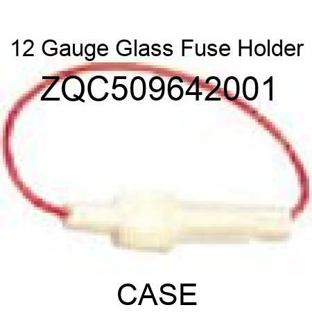 12 Gauge Glass Fuse Holder ZQC509642001