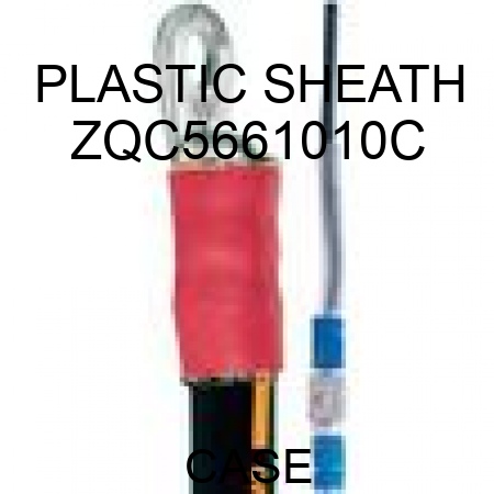 PLASTIC SHEATH ZQC5661010C