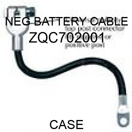 NEG BATTERY CABLE ZQC702001