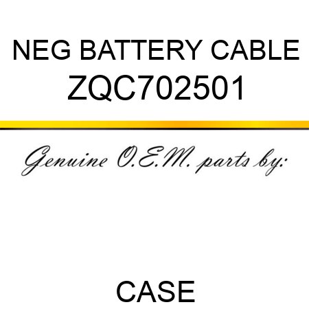 NEG BATTERY CABLE ZQC702501