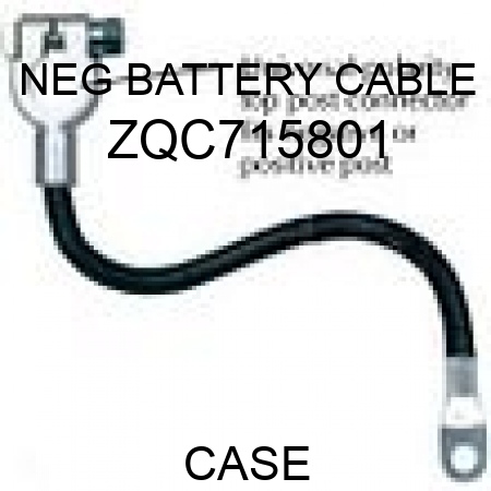 NEG BATTERY CABLE ZQC715801