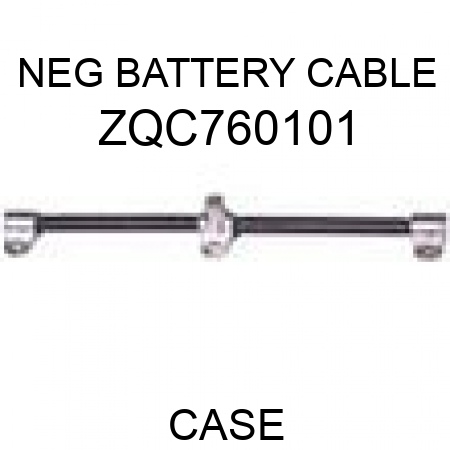 NEG BATTERY CABLE ZQC760101