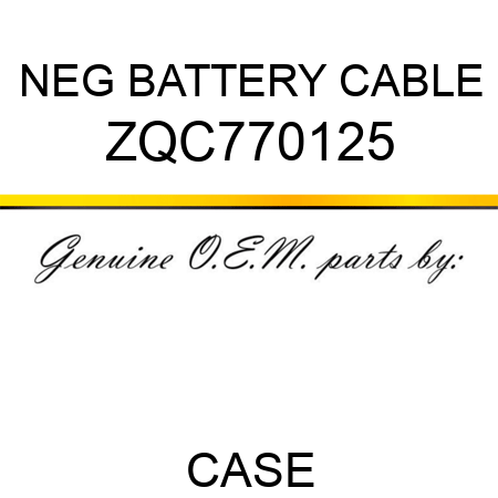 NEG BATTERY CABLE ZQC770125