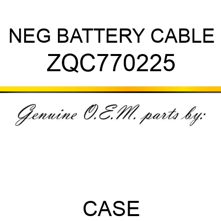 NEG BATTERY CABLE ZQC770225