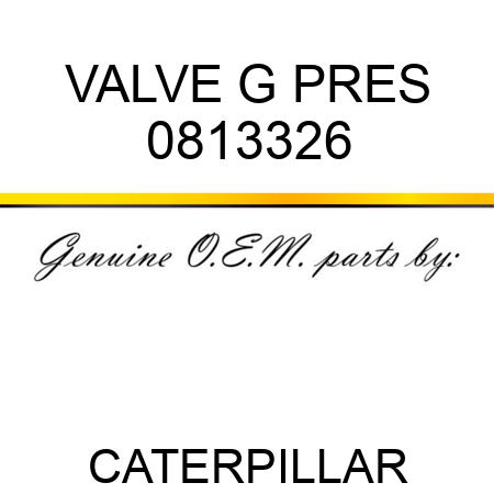 VALVE G PRES 0813326