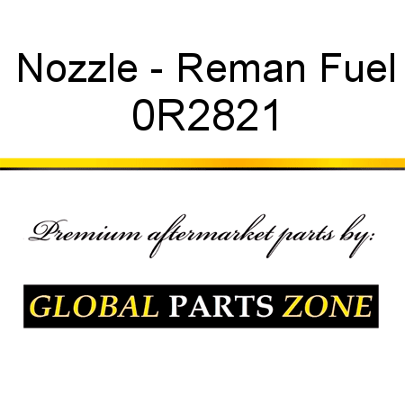 Nozzle - Reman Fuel 0R2821