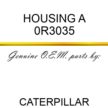 HOUSING A 0R3035