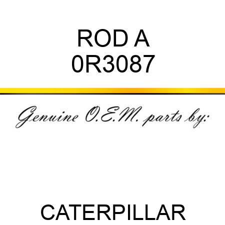 ROD A 0R3087