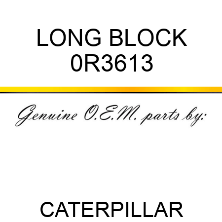 LONG BLOCK 0R3613