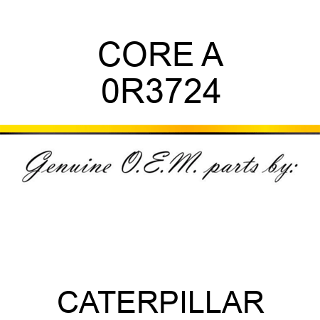 CORE A 0R3724