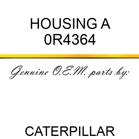 HOUSING A 0R4364