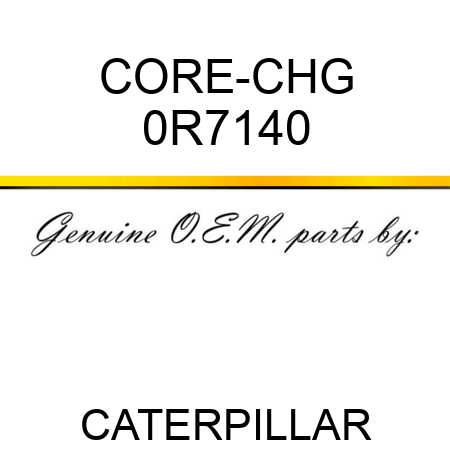 CORE-CHG 0R7140