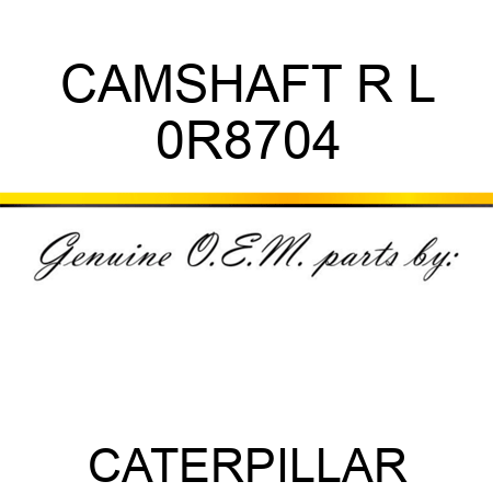 CAMSHAFT R L 0R8704